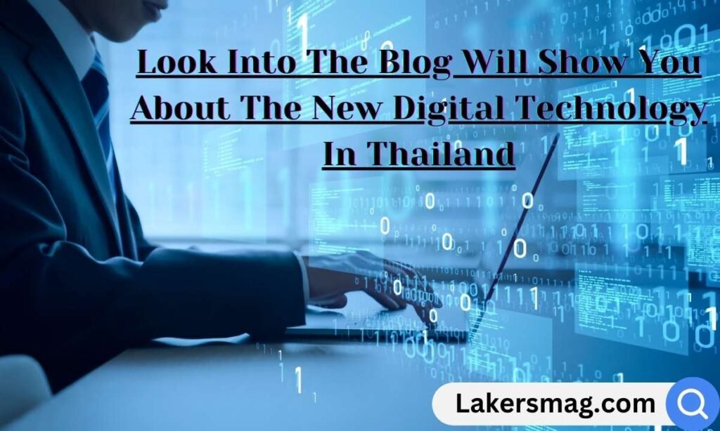 Look Into The Blog Will Show You About The New Digital Technology In Thailand
