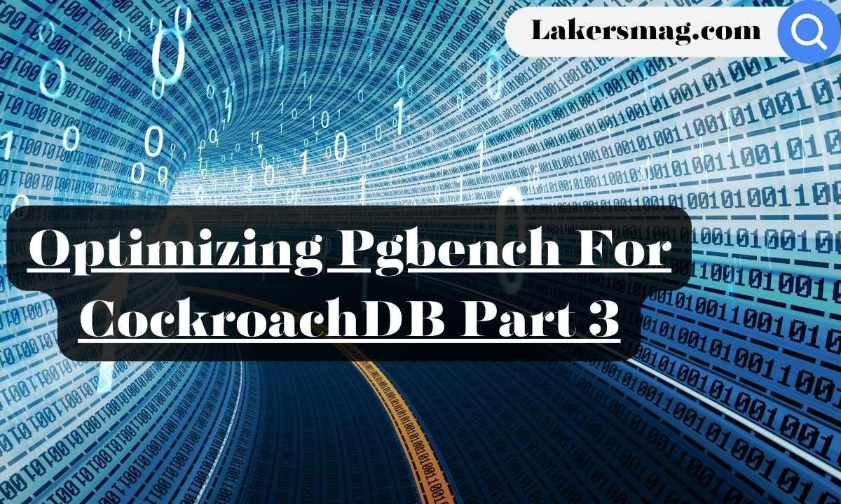 Optimizing Pgbench For CockroachDB Part 3