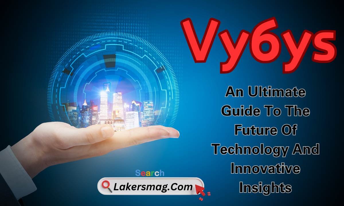 Vy6ys: An Ultimate Guide To The Future Of Technology And Innovative Insights