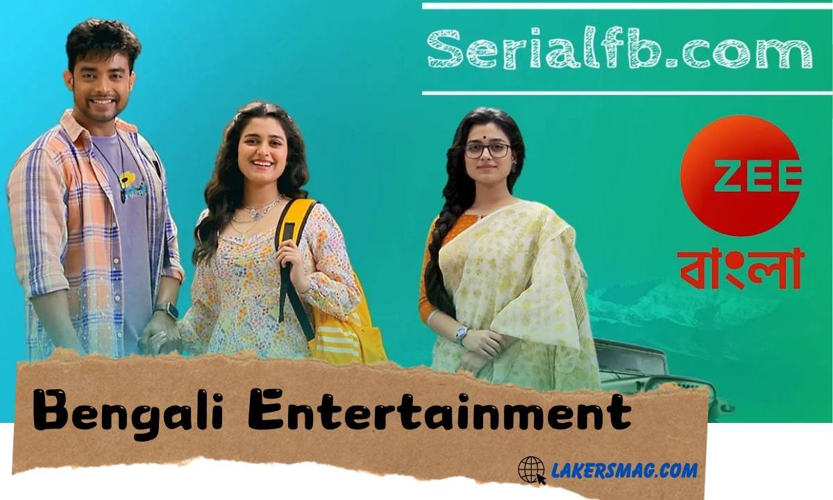 Serialfb Com: Your One-Stop Bengali Entertainment Hub For News, Blogs, And More